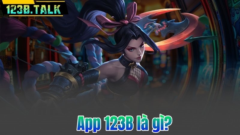 Tải App 123B 4 App 123B là gì?