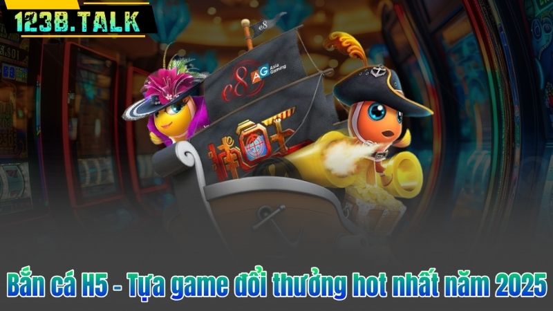 Bắn cá H5 – Tựa game đổi thưởng hot nhất năm 2025