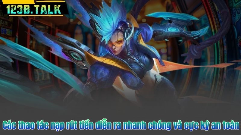 Đăng Ký 123B 8 Các thao tác nạp rút tiền diễn ra nhanh chóng và cực kỳ an toàn