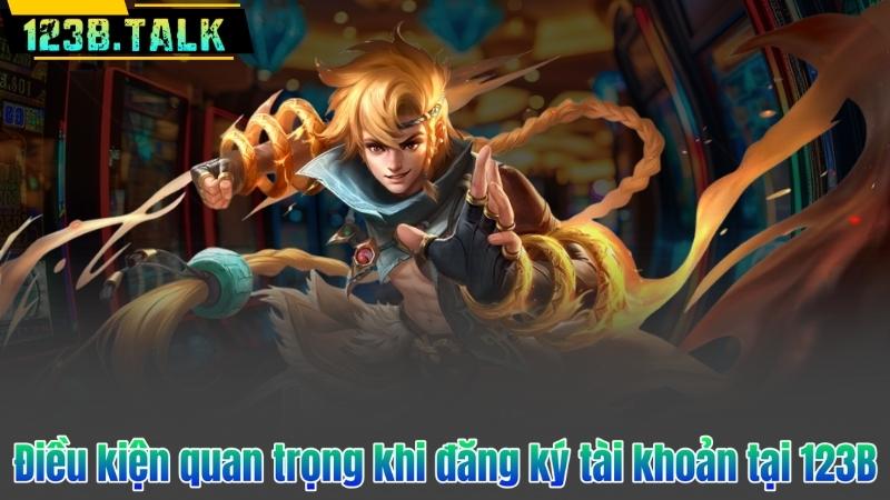 Đăng Ký 123B 6 Điều kiện quan trọng khi đăng ký tài khoản tại 123B