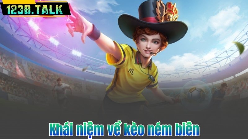 Kèo Ném Biên – Phương Pháp Cá Cược Thông Minh Từ Chuyên Gia 6 Khái niệm về kèo ném biên