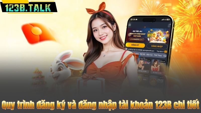123B 109 Quy trình đăng ký và đăng nhập tài khoản 123B chi tiết