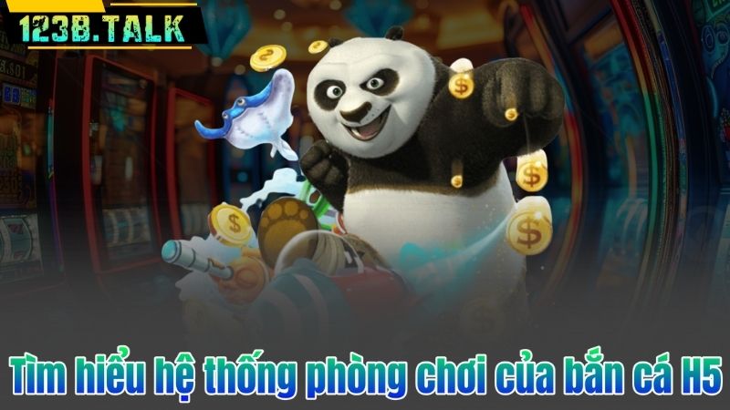 Tìm hiểu hệ thống phòng chơi của bắn cá H5