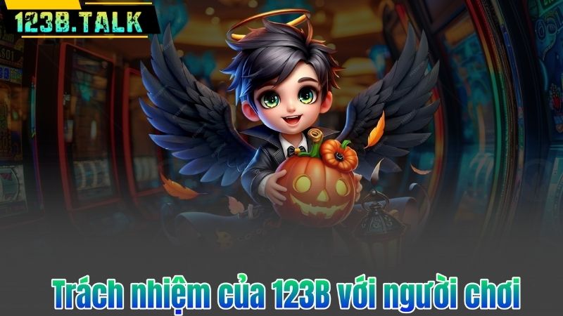 Chơi Có Trách Nhiệm 5 Trách nhiệm của 123B với người chơi